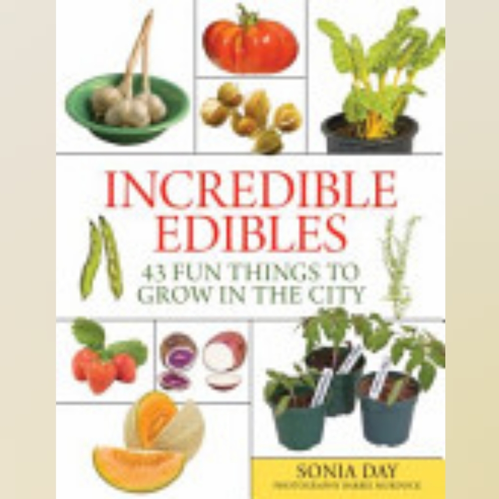 Incredible Edibles: 43 Fun Things to Grow in the CityBook by Sonia Day